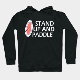 Standup Paddleboarding - Stand Up and Paddle Hoodie